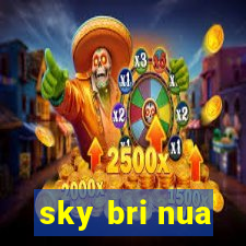 sky bri nua